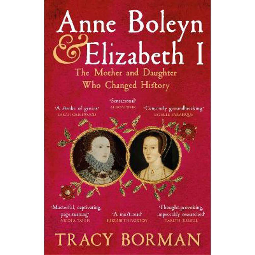 Anne Boleyn & Elizabeth I: The Mother and Daughter Who Changed History (Paperback) - Tracy Borman